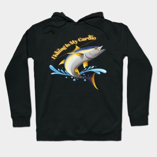 Fishing Is My Cardio Hoodie